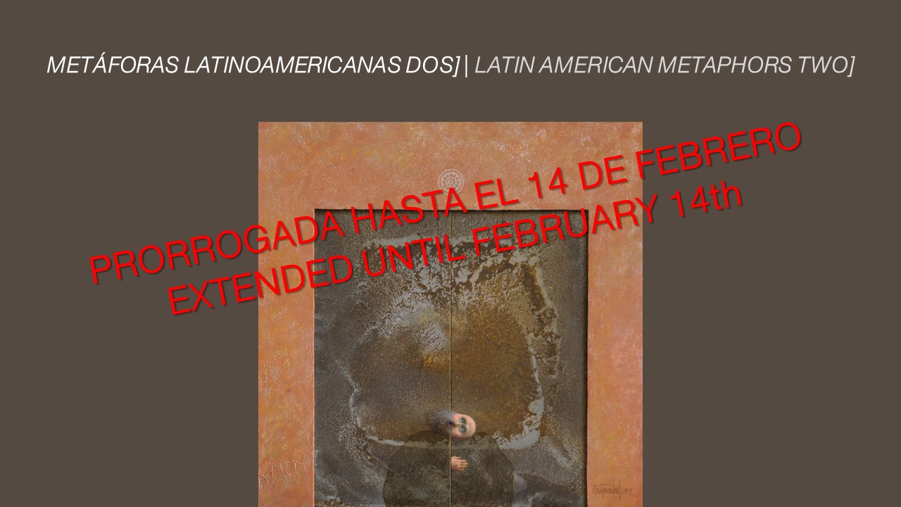 "Metáforas Latinoamericanas [dos]" PRORROGADA hasta el 14 de febrero, 2021